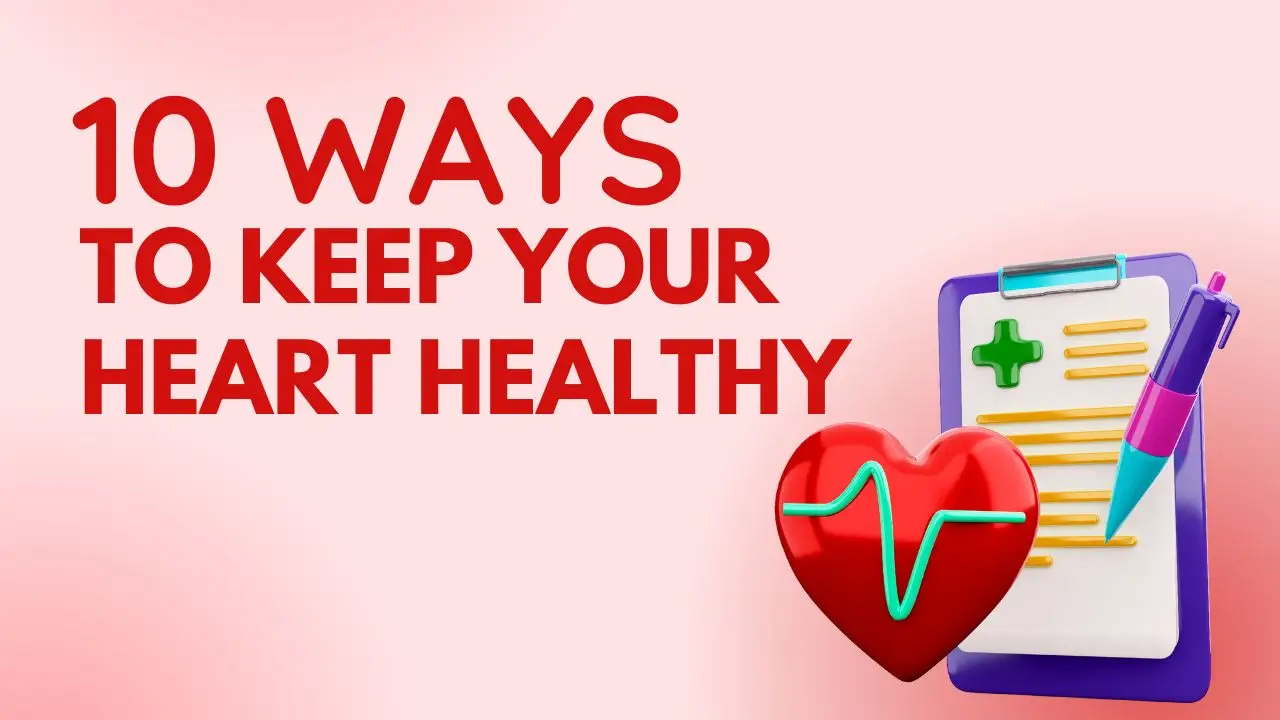10 ways to keep your heart healthy